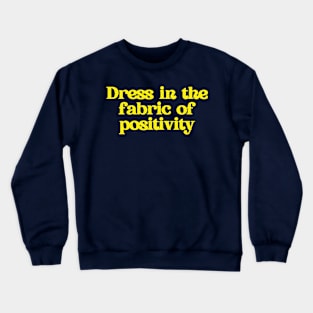 Dress in the fabric of positivity. Crewneck Sweatshirt